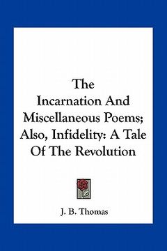 portada the incarnation and miscellaneous poems; also, infidelity: a tale of the revolution