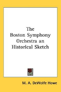 portada the boston symphony orchestra: an historical sketch (en Inglés)
