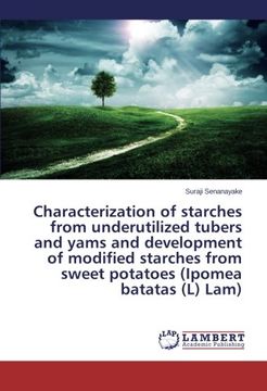 portada Characterization of starches from underutilized tubers and yams and development of modified starches from sweet potatoes (Ipomea batatas (L) Lam)