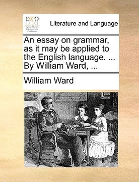 portada an essay on grammar, as it may be applied to the english language. ... by william ward, ... (en Inglés)