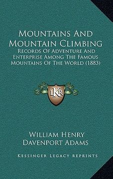 portada mountains and mountain climbing: records of adventure and enterprise among the famous mountains of the world (1883)