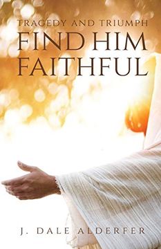 portada Tragedy and Triumph: Find him Faithful (in English)