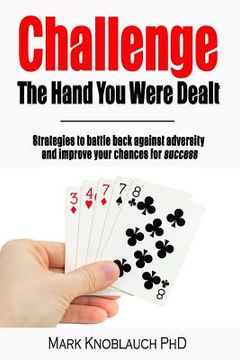 portada Challenge the Hand You Were Dealt: Strategies to Battle Back Against Adversity and Improve Your Chances for Success (en Inglés)