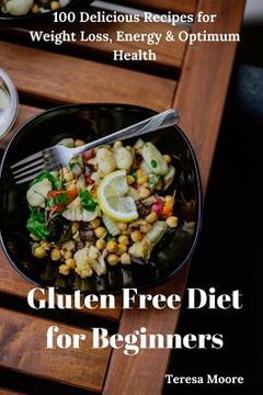 portada Gluten Free Diet for Beginners: 100 Delicious Recipes for Weight Loss, Energy & Optimum Health (en Inglés)