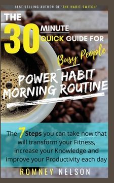portada POWER HABIT MORNING ROUTINE - The 30 Minute Quick Guide for Busy People: The 7 Steps You Can Take Now That Will Transform Your Fitness, Increase Your (en Inglés)
