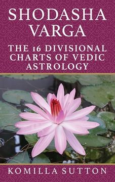 portada Shodasha Varga: The 16 Divisional Charts of Vedic Astrology (en Inglés)
