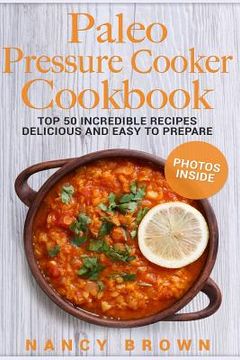 portada Paleo Pressure Cooker Cookbook Top 50 Incredible Recipes Delicious and Easy to Prepare (in English)