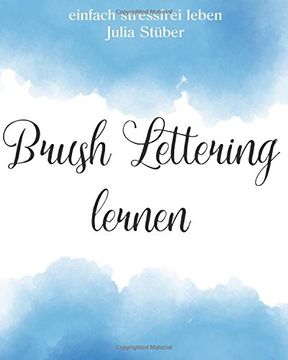 portada Brush Lettering Lernen: Lerne Schönschreiben mit Pinselstiften: Volume 20 (einfach stressfrei leben)