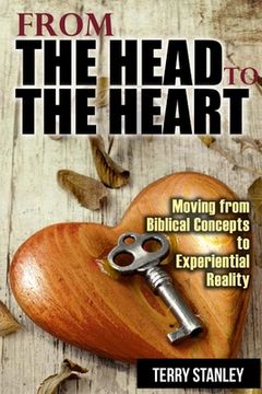 portada From the Head to the Heart: Moving from Biblical Concepts to Experiential Reality (en Inglés)