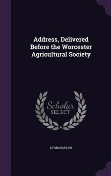 portada Address, Delivered Before the Worcester Agricultural Society (in English)