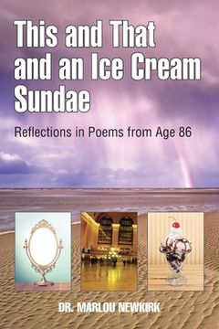 portada This and That and an Ice Cream Sundae: Reflections in Poems from Age 86 (in English)