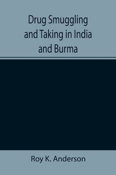 portada Drug Smuggling and Taking in India and Burma (en Inglés)