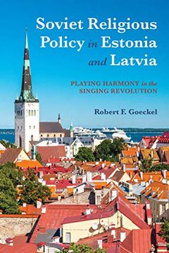 portada Soviet Religious Policy in Estonia and Latvia: Playing Harmony in the Singing Revolution (Russian and East European Studies) (en Inglés)