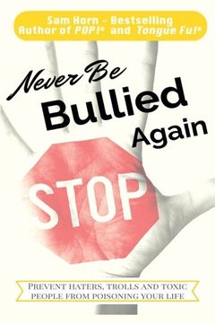 portada Never Be Bullied Again: Prevent Haters, Trolls and Toxic People from Poisoning Your Life