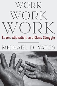 portada Work Work Work: Labor, Alienation, and Class Struggle (Mrp S22) (en Inglés)