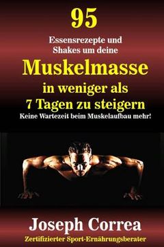 portada 95 Essensrezepte und Shakes um deine Muskelmasse in weniger als 7 Tagen zu steigern: Keine Wartezeit beim Muskelaufbau mehr! (in German)