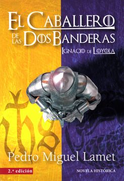 portada Caballero de las dos Banderas, el - 2ª Edicion. Ignacio de Loyola (in Spanish)