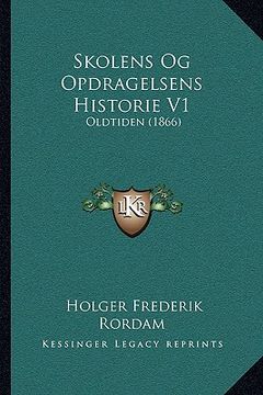 portada Skolens Og Opdragelsens Historie V1: Oldtiden (1866) (en Danés)