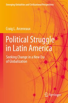 portada Political Struggle in Latin America: Seeking Change in a New Era of Globalization (en Inglés)