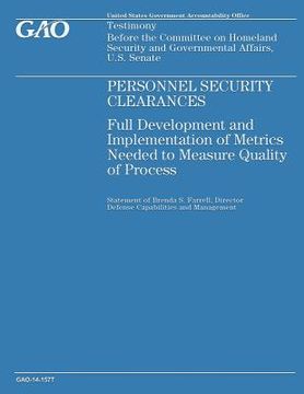 portada Personnel Security Clearances: Full Development and Implementation of Metrics Needed to Measure Quality of Process (en Inglés)