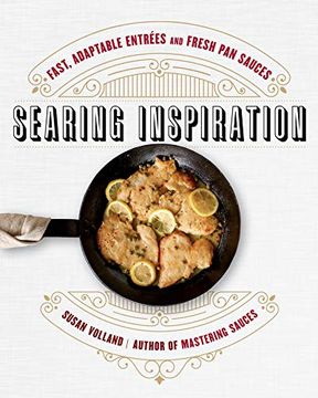 portada Searing Inspiration: Fast, Adaptable Entrées and Fresh pan Sauces (in English)
