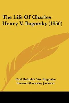 portada the life of charles henry v. bogatsky (1856) (in English)
