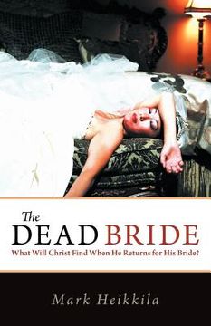 portada the dead bride: what will christ find when he returns for his bride? (en Inglés)