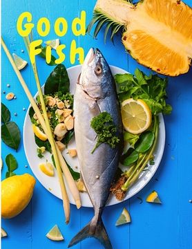 portada Good Fish: Quick and Simple Fish Recipes to Cook for Everyone, Everywhere