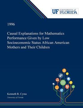 portada Causal Explanations for Mathematics Performance Given by Low Socioeconomic Status African American Mothers and Their Children (en Inglés)