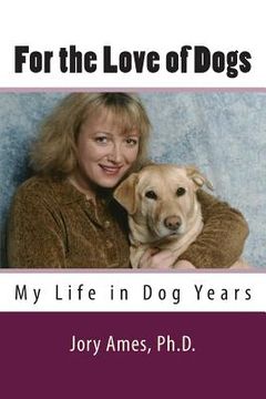 portada For the Love of Dogs: My Life in Dog Years (en Inglés)