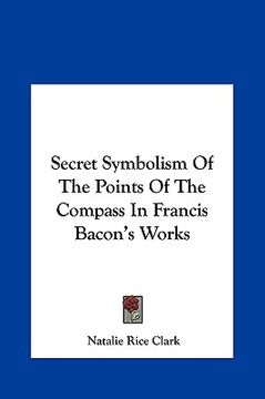 portada secret symbolism of the points of the compass in francis bacsecret symbolism of the points of the compass in francis bacon's works on's works (en Inglés)