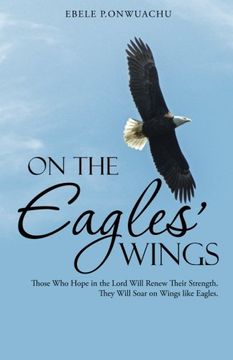 portada On the Eagles' Wings: Those Who Hope in the Lord Will Renew Their Strength. They Will Soar on Wings like Eagles.