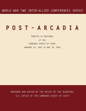 portada post-arcadia: washington, d.c. and london, 23 january 1941-19 may 1942. (world war ii inter-allied conferences series) (en Inglés)