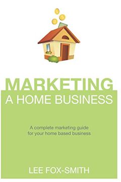 portada Marketing a Home Business: A Complete Marketing Guide for Your Home Based Business 