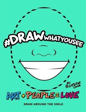 portada #DRAWwhatyousee: "Smile with me I'll smile with you! Smiling everyday is the right thing to do!" #DRAWwhatyousee "Art + People = Love" (en Inglés)