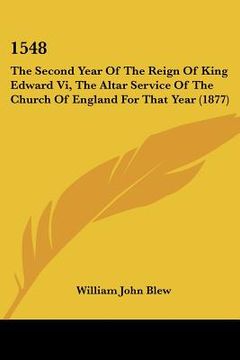 portada 1548: the second year of the reign of king edward vi, the altar service of the church of england for that year (1877) (en Inglés)