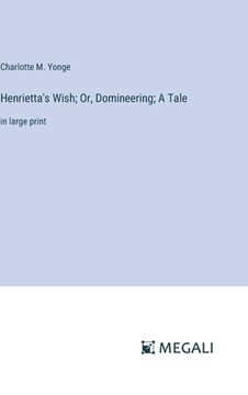 portada Henrietta's Wish; Or, Domineering; A Tale: in large print (en Inglés)