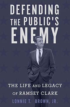 portada Defending the Public's Enemy: The Life and Legacy of Ramsey Clark (en Inglés)