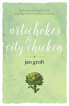 portada Artichokes & City Chicken: Reflections on Faith, Grief, and my Mother’S Italian Cooking (en Inglés)