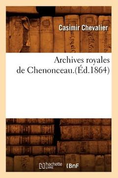 portada Archives Royales de Chenonceau.(Éd.1864) (in French)