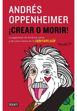 portada Crear o Morir: La Esperanza de Latinoamerica y los Cinco Secretos de la Innovacion (in Spanish)