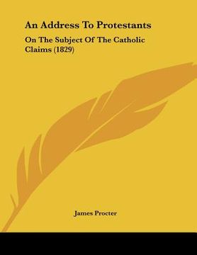 portada an address to protestants: on the subject of the catholic claims (1829) (en Inglés)