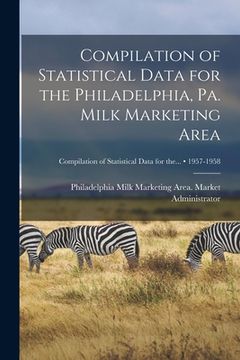 portada Compilation of Statistical Data for the Philadelphia, Pa. Milk Marketing Area; 1957-1958 (en Inglés)