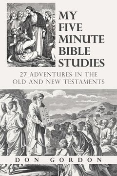 portada My Five Minute Bible Studies: 27 Adventures in the Old and New Testaments (en Inglés)