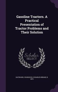 portada Gasoline Tractors. A Practical Presentation of Tractor Problems and Their Solution (en Inglés)