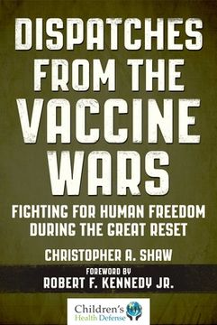 portada Dispatches From the Vaccine Wars: Fighting for Human Freedom During the Great Reset (Children’S Health Defense) (in English)