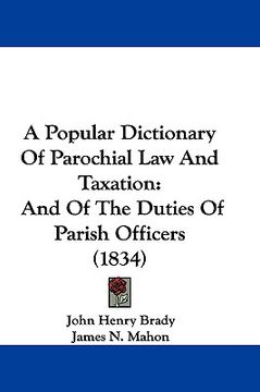 portada a popular dictionary of parochial law and taxation: and of the duties of parish officers (1834) (in English)