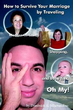 portada how to survive your marriage by traveling: mother-in-laws, shopping, and baby talk, oh my! (en Inglés)
