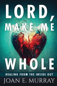portada Lord Make Me Whole: Healing From The Inside Out