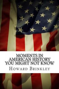 portada Moments In American History You Might Not Know (en Inglés)